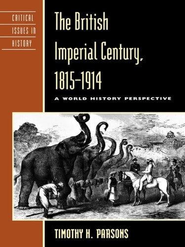 The British Imperial Century, 1815D1914: A World History Perspective (Critical Issues in History) (Critical Issues in World and International History)