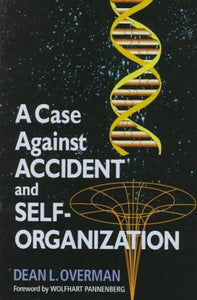 A Case Against Accident and Self-organization