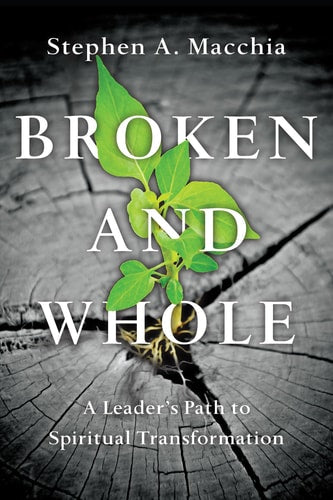 Broken and Whole A Leader's Path to Spiritual Transformation