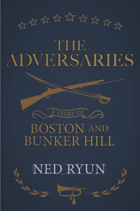 The Adversaries: A Story of Boston and Bunker Hill