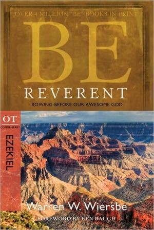 Be Reverent (Ezekiel): Bowing Before Our Awesome God (The BE Series Commentary)