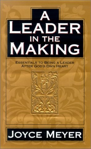 A Leader in the Making: Essentials to Being a Leader After God's Own Heart