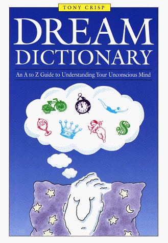 Dream Dictionary An A to Z Guide to Understanding Your Unconscious Mind