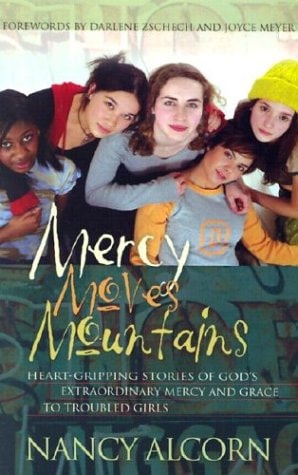 Mercy Moves Mountains Heart-gripping Stories of God's Extraordinary Mercy and Grace to Troubled Young Girls
