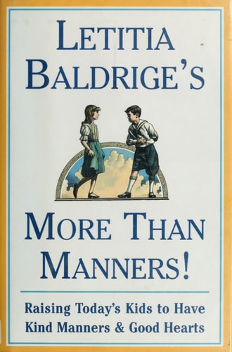 LETITIA BALDRIGES MORE THAN MANNERS : Raising Today's Kids to Have Kind Manners and Good Hearts