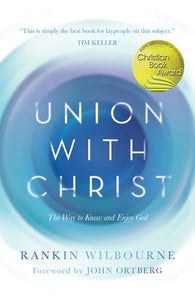 Union with Christ The Way to Know and Enjoy God