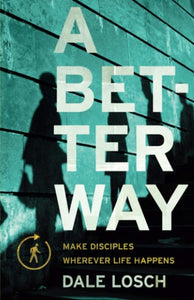 A Better Way: Make Disciples Wherever Life Happens