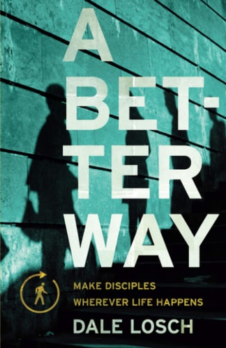 A Better Way: Make Disciples Wherever Life Happens