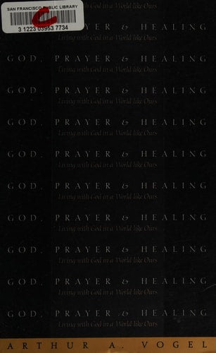 God, Prayer, and Healing Living with God in a World Like Ours
