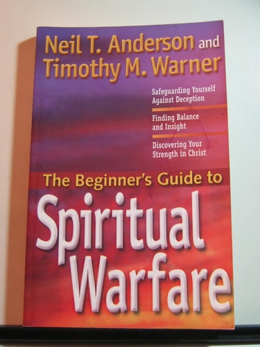 The Beginner's Guide to Spiritual Warfare Using Your Spiritual Weapons, Defending Your Family, Recognizing Satan's Lies