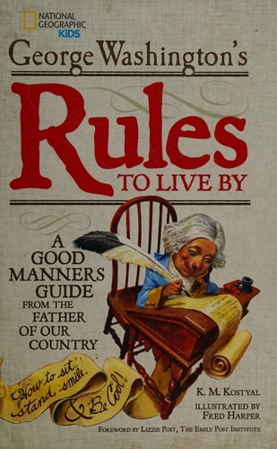 George Washington's Rules to Live By How to Sit, Stand, Smile, and Be Cool! A Good Manners Guide From the Father of Our Country