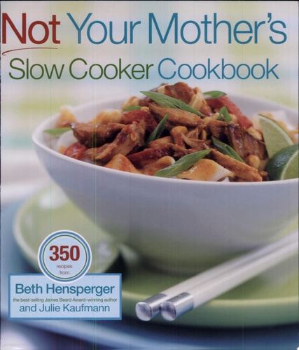 Not Your Mother's Slow Cooker Cookbook