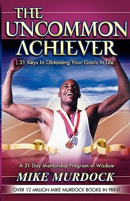 The Uncommon Achiever: 31 Keys In Obtaining Your Goals In Life