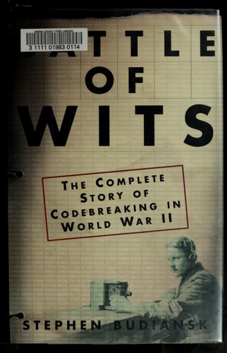 Battle of Wits The Complete Story of Codebreaking in World War II