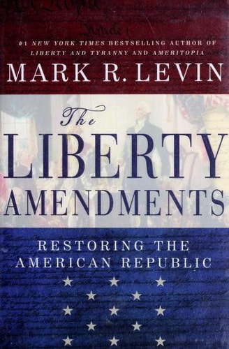 The Liberty Amendments: Restoring the American Republic