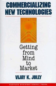 Commercializing New Technologies: Getting from Mind to Market