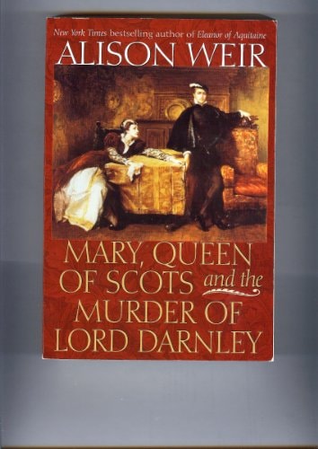 Mary, Queen of Scots and the Murder of Lord Darnley.
