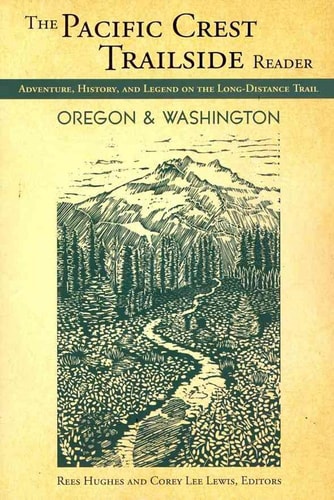 The Pacific Crest Trailside Reader, Oregon and Washington: Adventure, History, and Legend on the Long-Distance Trail