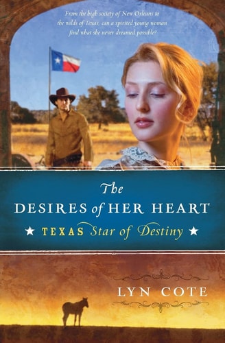 The Desires of Her Heart (Texas: Star of Destiny, Book 1)