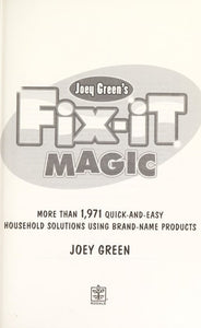 Joey Green's Fix-It Magic: More than 1,971 Quick-and-Easy Household Solutions Using Brand-Name Produ