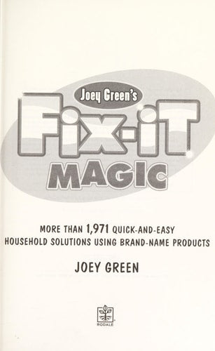 Joey Green's Fix-It Magic: More than 1,971 Quick-and-Easy Household Solutions Using Brand-Name Produ
