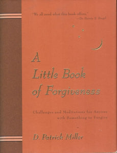 A Little Book of Forgiveness: Challenges and Meditations for Anyone with Something to Forgive