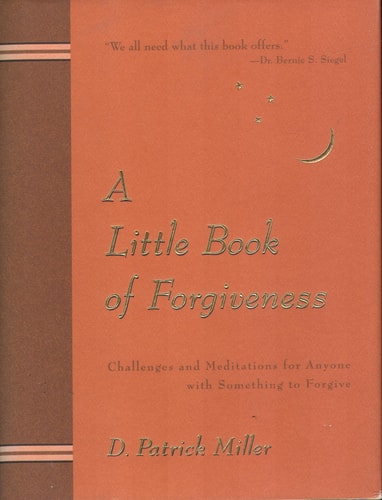A Little Book of Forgiveness: Challenges and Meditations for Anyone with Something to Forgive