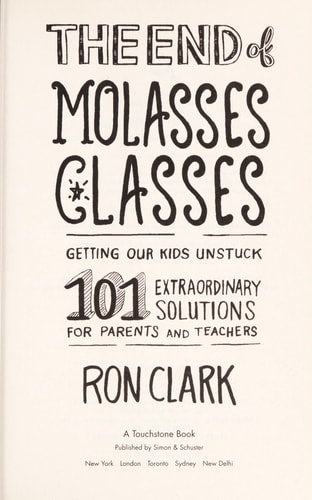 The End of Molasses Classes: Getting Our Kids Unstuck--101 Extraordinary Solutions for Parents and Teachers