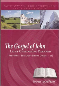 The Gospel of John - Light Overcoming Darkness - Part One-The Light Shines (John 1-12) Large Print Edition