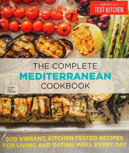 The Complete Mediterranean Cookbook 500 Vibrant, Kitchen-Tested Recipes for Living and Eating Well Every Day