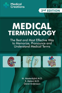 Medical Terminology: The Best and Most Effective Way to Memorize, Pronounce and Understand Medical Terms: Second Edition
