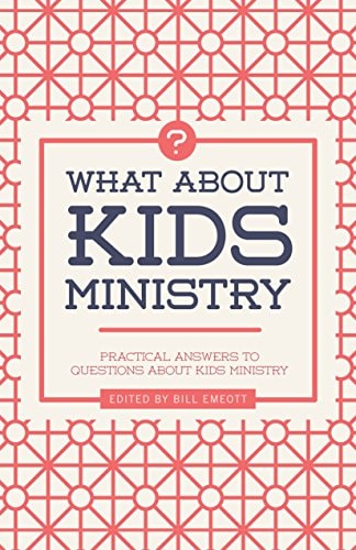 What about Kids Ministry? Practical Answers to Questions about Kids Ministry