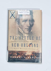 The Battle of New Orleans: Andrew Jackson and America's First Military Victory