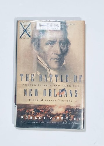 The Battle of New Orleans: Andrew Jackson and America's First Military Victory