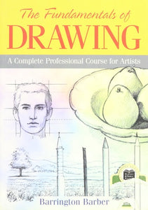 The Fundamentals of Drawing: A Complete Professional Course for Artists