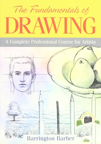 The Fundamentals of Drawing: A Complete Professional Course for Artists