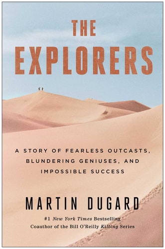 The Explorers: A Story of Fearless Outcasts, Blundering Geniuses, and Impossible Success