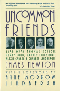 Uncommon Friends: Life with Thomas Edison, Henry Ford, Harvey Firestone, Alexis Carrel, and Charles Lindbergh