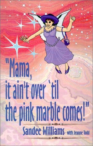 Mama It Ain't Over 'Til the Pink Marble Comes!