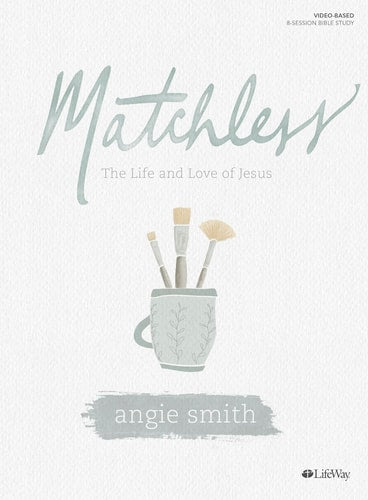 Matchless - Bible Study Book The Life and Love of Jesus