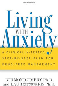 Living With Anxiety: A Clinically-tested Step-by-step Plan For Drug-free Management