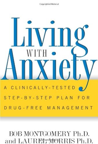 Living With Anxiety: A Clinically-tested Step-by-step Plan For Drug-free Management