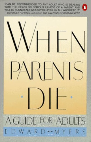 When Parents Die: A Guide for Adults
