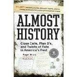 Almost History Close Calls, Plan B's, and Twists of Fate in America's Past