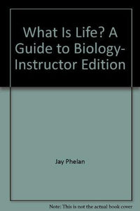 What Is Life? A Guide To Biology (instructor's Edition)