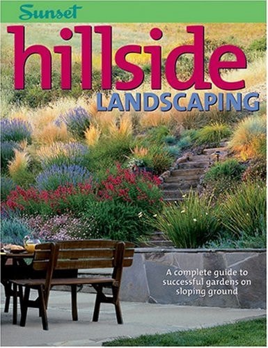 Hillside Landscaping A Complete Guide to Successful Gardens on Sloping Ground