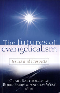 The Futures of Evangelicalism Issues and Prospects