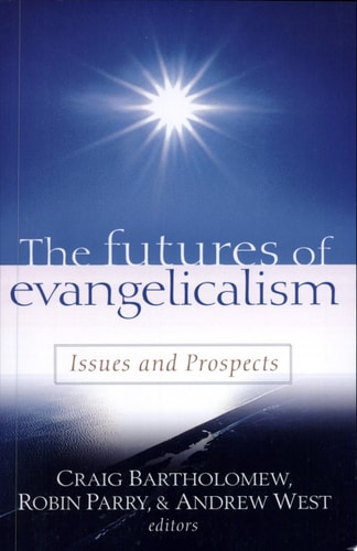 The Futures of Evangelicalism Issues and Prospects