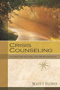 Crisis Counseling A Guide for Pastors and Professionals