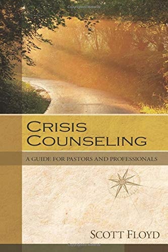 Crisis Counseling A Guide for Pastors and Professionals
